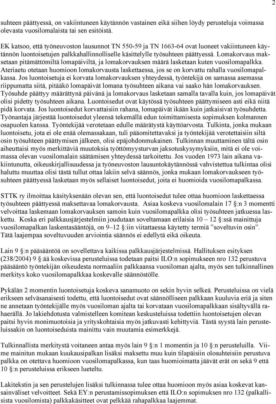 Lomakorvaus maksetaan pitämättömiltä lomapäiviltä, ja lomakorvauksen määrä lasketaan kuten vuosilomapalkka.