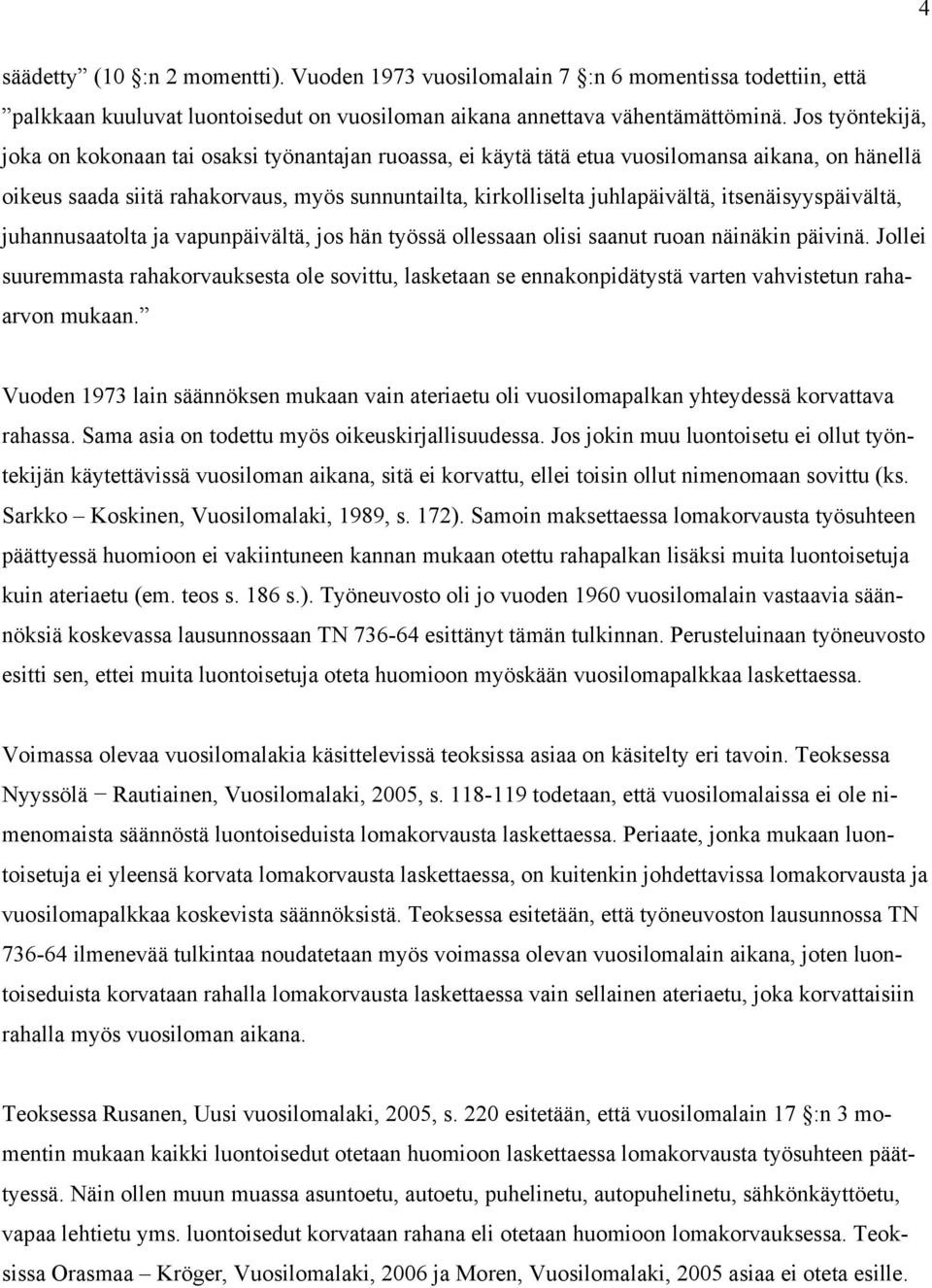 itsenäisyyspäivältä, juhannusaatolta ja vapunpäivältä, jos hän työssä ollessaan olisi saanut ruoan näinäkin päivinä.