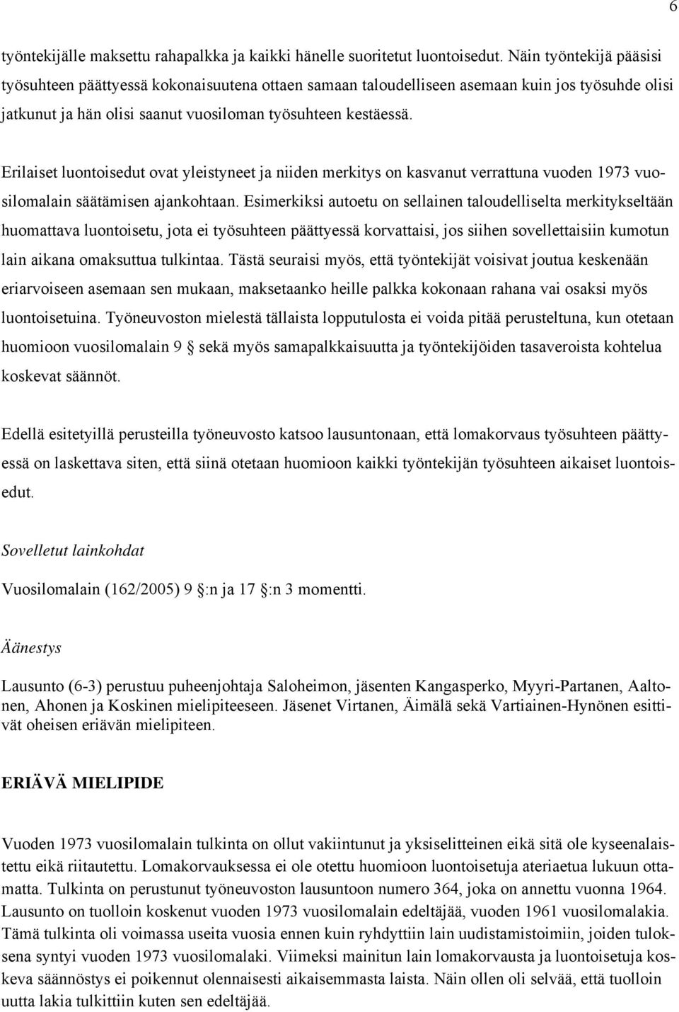 Erilaiset luontoisedut ovat yleistyneet ja niiden merkitys on kasvanut verrattuna vuoden 1973 vuosilomalain säätämisen ajankohtaan.