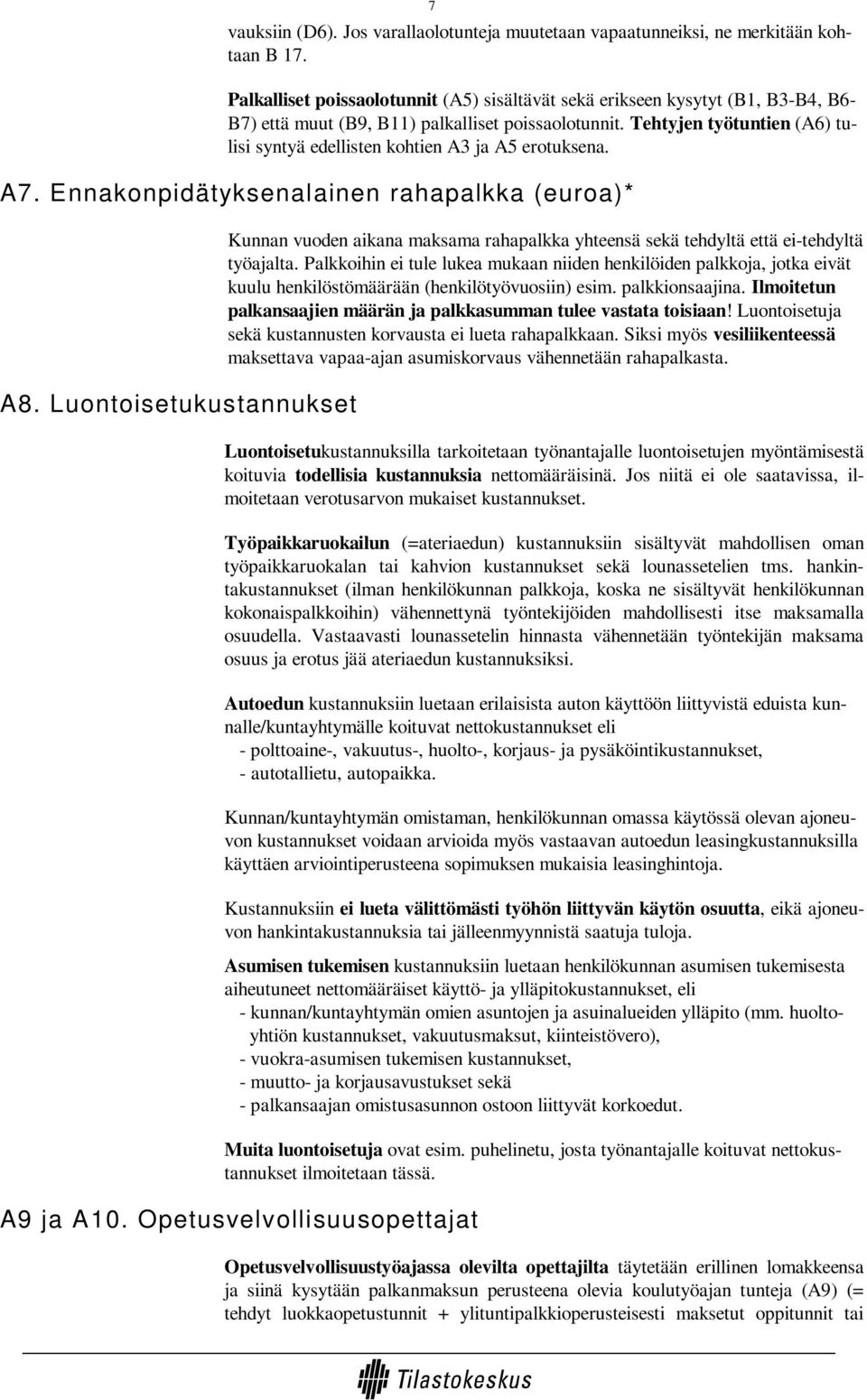 Tehtyjen työtuntien (A6) tulisi syntyä edellisten kohtien A3 ja A5 erotuksena. A7. Ennakonpidätyksenalainen rahapalkka (euroa)* A8.