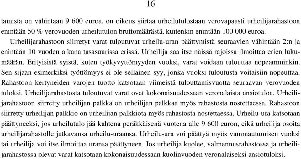 Urheilija saa itse näissä rajoissa ilmoittaa erien lukumäärän. Erityisistä syistä, kuten työkyvyttömyyden vuoksi, varat voidaan tulouttaa nopeamminkin.