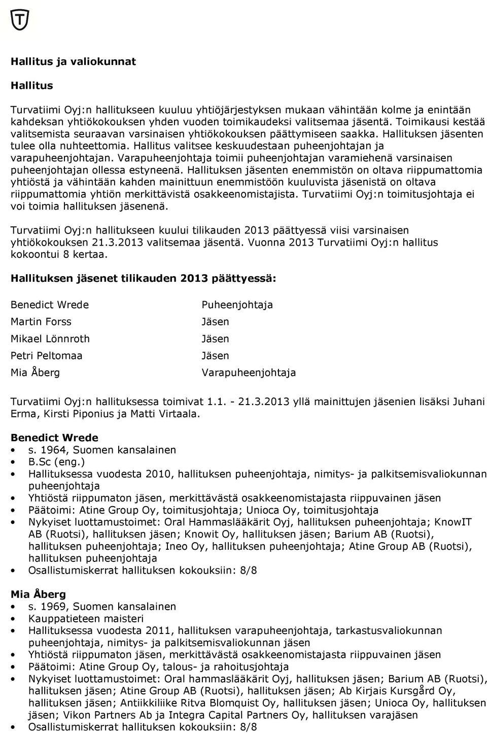 Hallitus valitsee keskuudestaan puheenjohtajan ja varapuheenjohtajan. Varapuheenjohtaja toimii puheenjohtajan varamiehenä varsinaisen puheenjohtajan ollessa estyneenä.