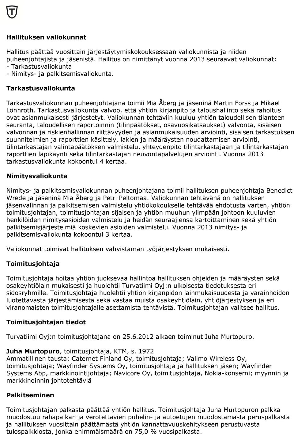 Tarkastusvaliokunta Tarkastusvaliokunnan puheenjohtajana toimii Mia Åberg ja jäseninä Martin Forss ja Mikael Lönnroth.