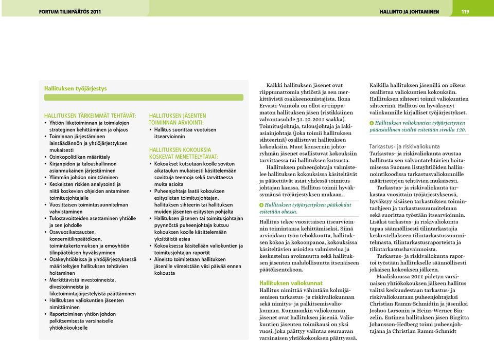 analysointi ja niitä koskevien ohjeiden antaminen toimitusjohtajalle Vuosittaisen toimintasuunnitelman vahvistaminen Tulostavoitteiden asettaminen yhtiölle ja sen johdolle Osavuosikatsausten,