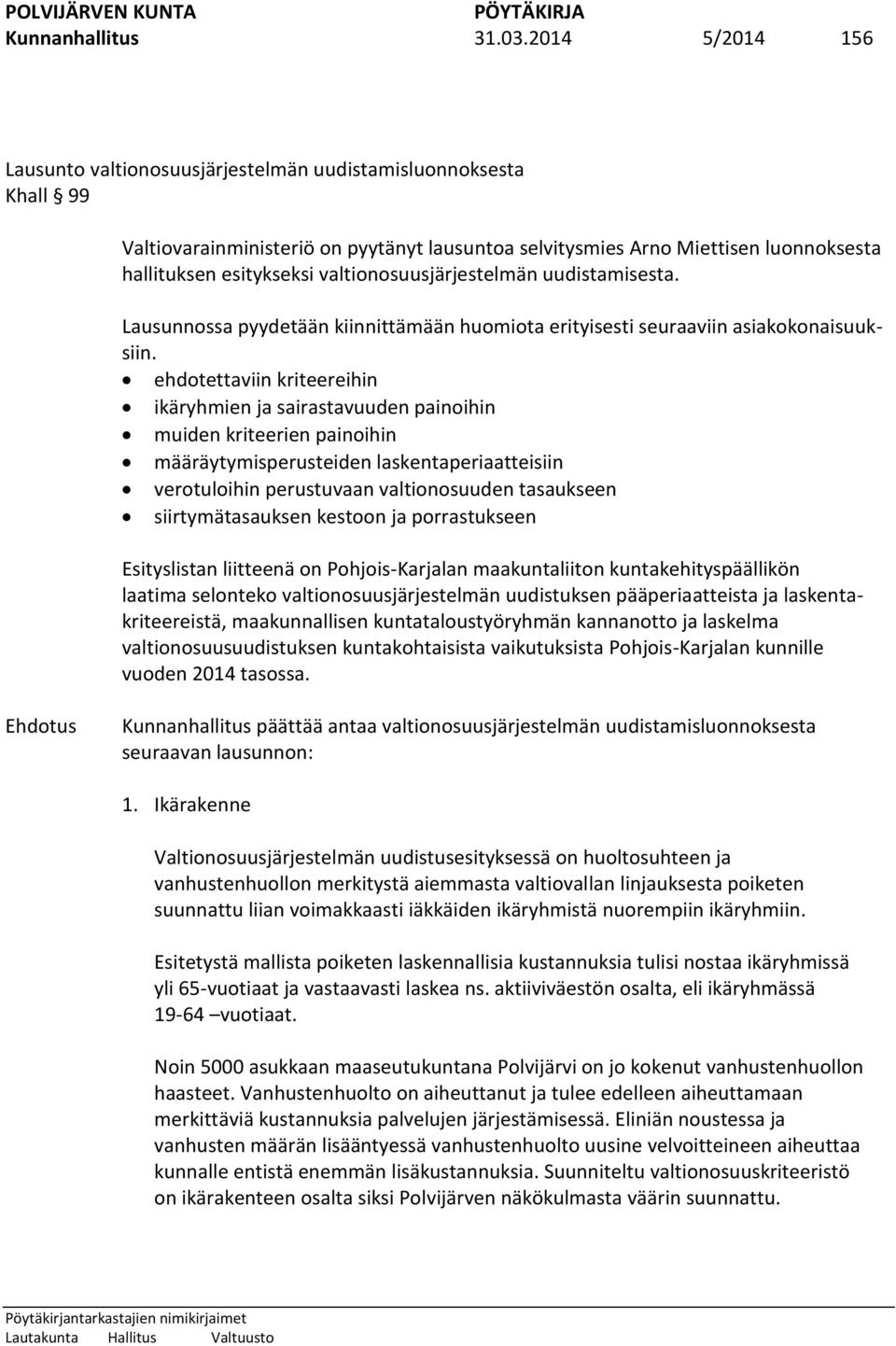 valtionosuusjärjestelmän uudistamisesta. Lausunnossa pyydetään kiinnittämään huomiota erityisesti seuraaviin asiakokonaisuuksiin.