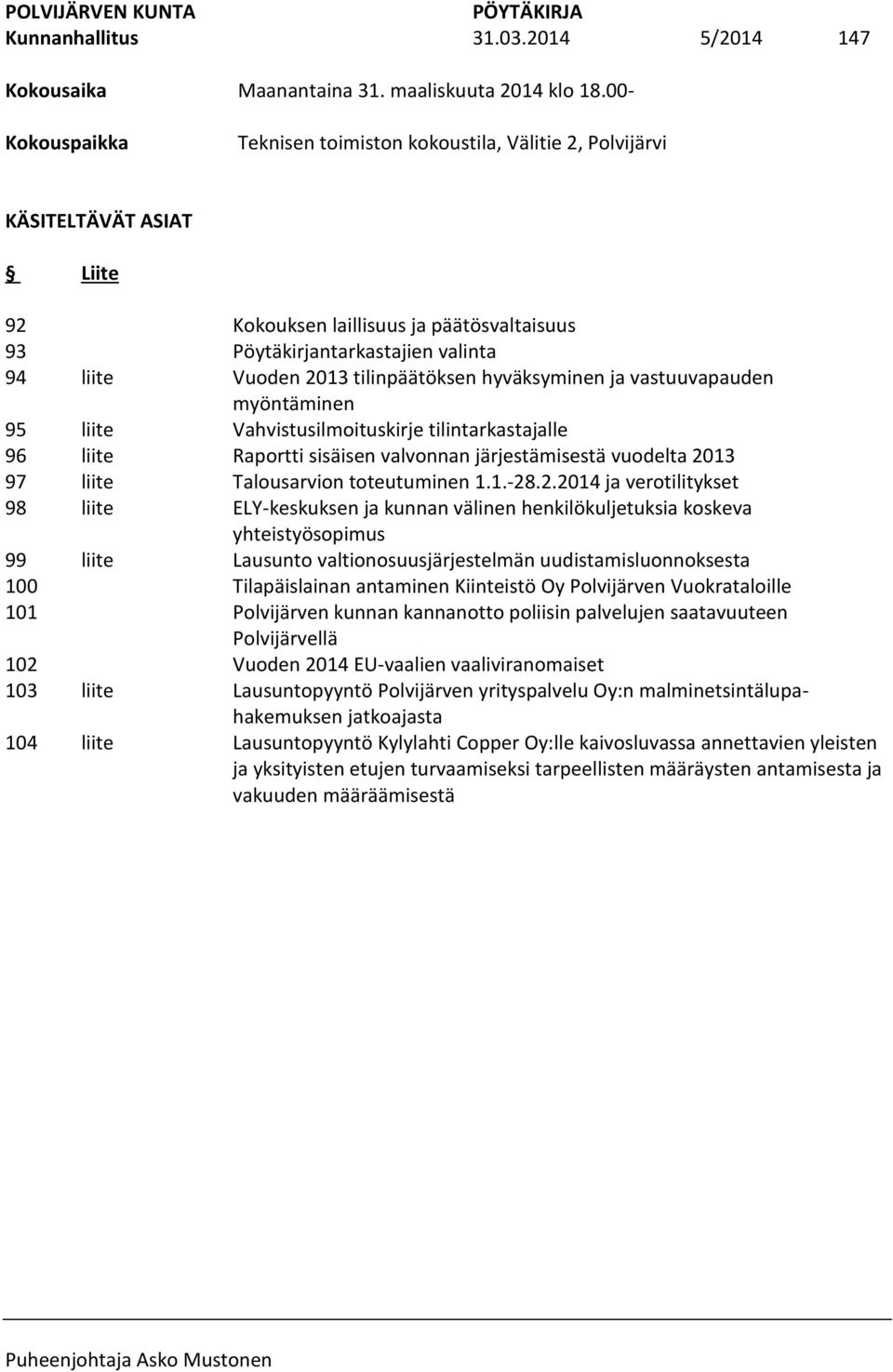 laillisuus ja päätösvaltaisuus Pöytäkirjantarkastajien valinta Vuoden 2013 tilinpäätöksen hyväksyminen ja vastuuvapauden myöntäminen Vahvistusilmoituskirje tilintarkastajalle Raportti sisäisen