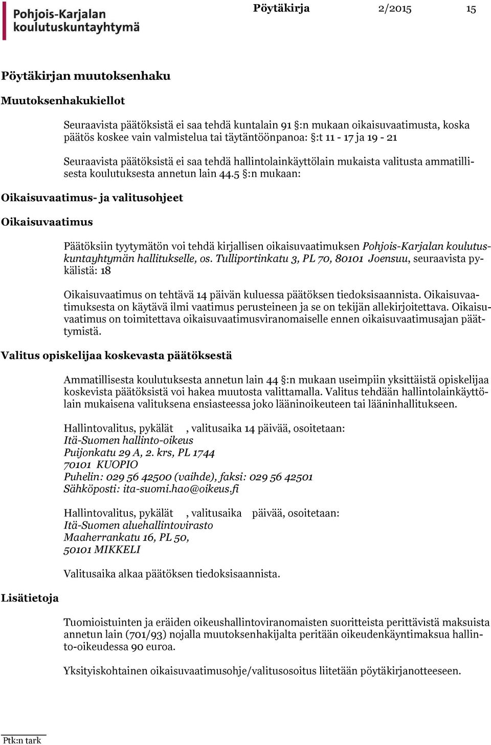 5 :n mukaan: Oikaisuvaatimus- ja valitusohjeet Oikaisuvaatimus Päätöksiin tyytymätön voi tehdä kirjallisen oikaisu vaatimuksen Pohjois-Kar jalan koulutuskuntayhty män hallitukselle, os.