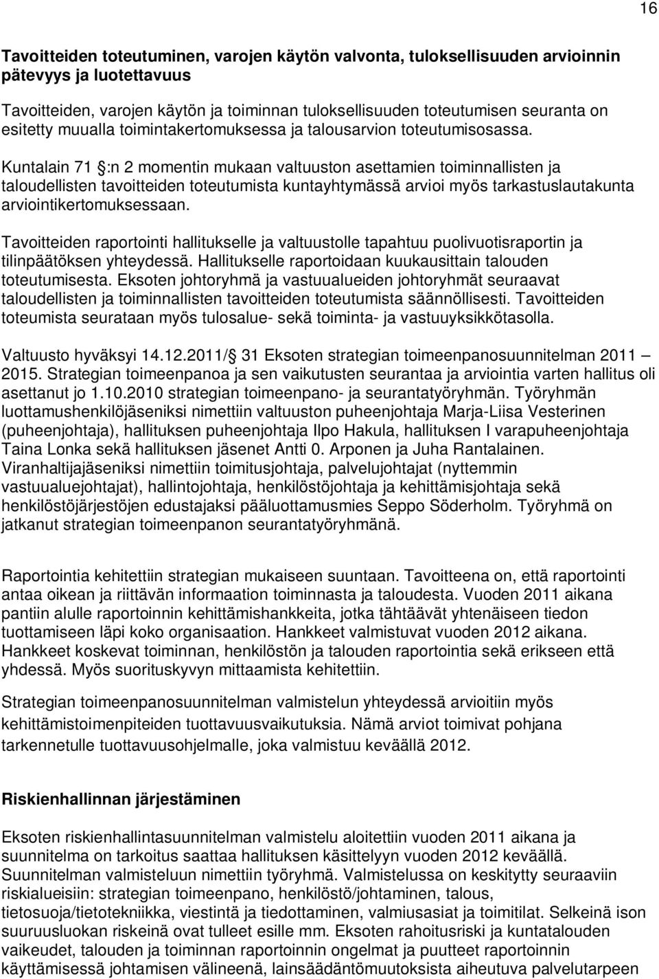 Kuntalain 71 :n 2 momentin mukaan valtuuston asettamien toiminnallisten ja taloudellisten tavoitteiden toteutumista kuntayhtymässä arvioi myös tarkastuslautakunta arviointikertomuksessaan.