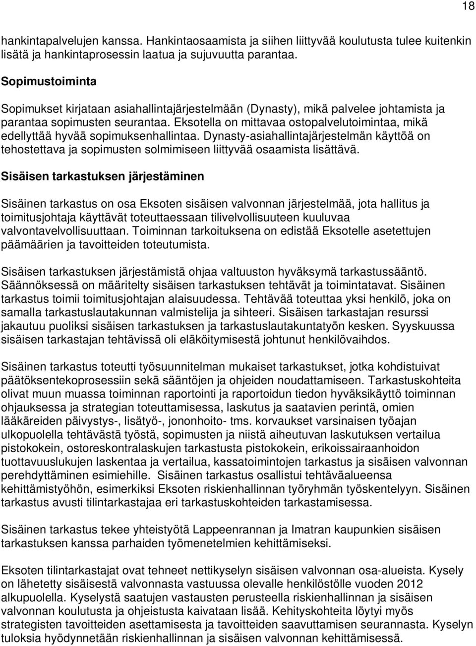 Eksotella on mittavaa ostopalvelutoimintaa, mikä edellyttää hyvää sopimuksenhallintaa. Dynasty-asiahallintajärjestelmän käyttöä on tehostettava ja sopimusten solmimiseen liittyvää osaamista lisättävä.