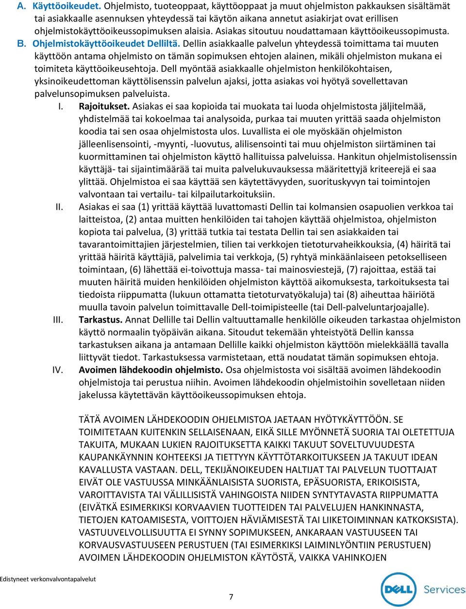 ohjelmistokäyttöoikeussopimuksen alaisia. Asiakas sitoutuu noudattamaan käyttöoikeussopimusta. B. Ohjelmistokäyttöoikeudet Delliltä.