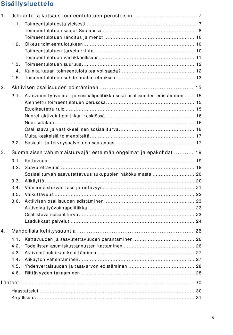 Toimeentulotuen suhde muihin etuuksiin... 13 2. Aktiivisen osallisuuden edistäminen... 15 2.1. Aktiivinen työvoima- ja sosiaalipolitiikka sekä osallisuuden edistäminen.