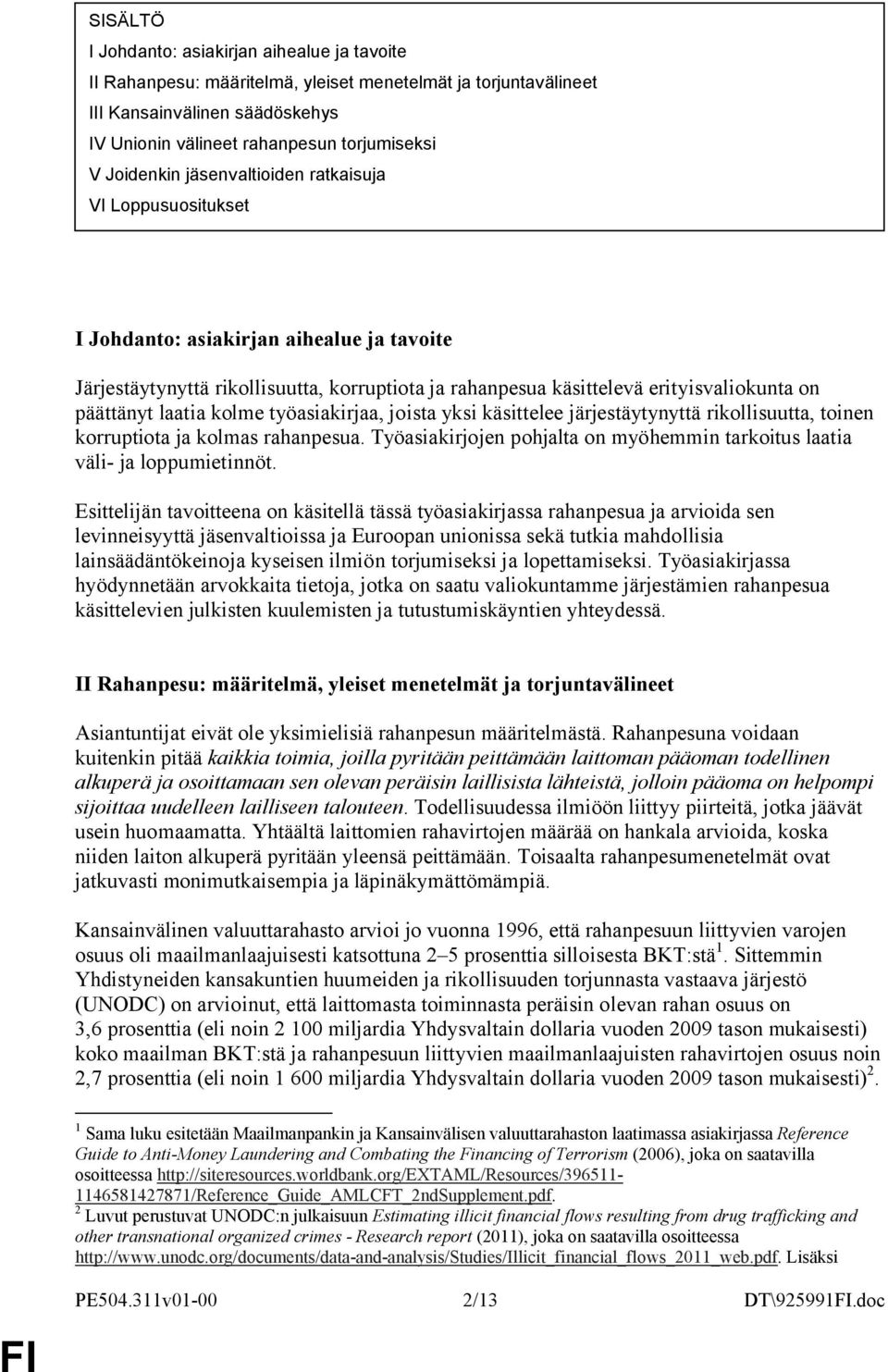 päättänyt laatia kolme työasiakirjaa, joista yksi käsittelee järjestäytynyttä rikollisuutta, toinen korruptiota ja kolmas rahanpesua.