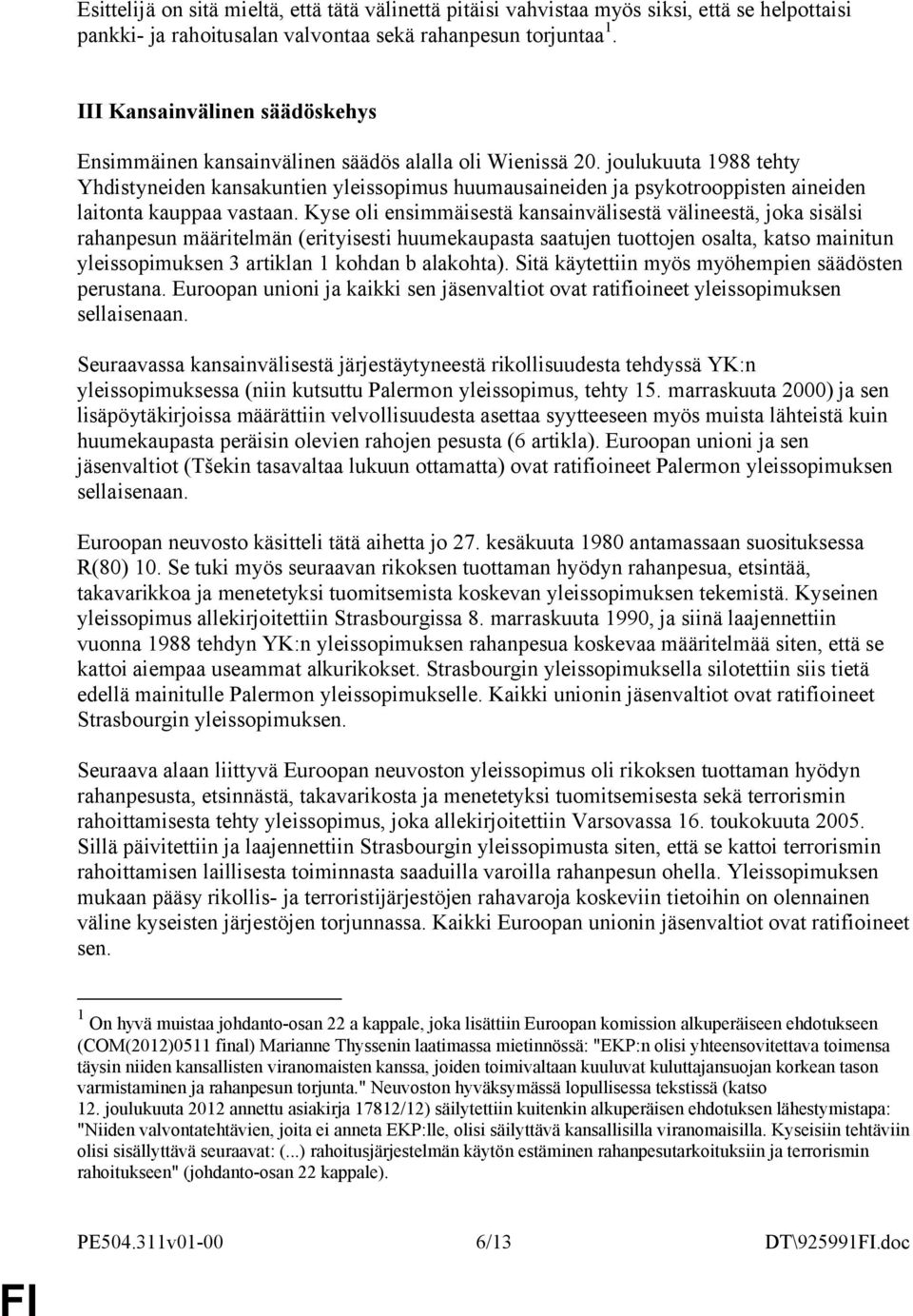 joulukuuta 1988 tehty Yhdistyneiden kansakuntien yleissopimus huumausaineiden ja psykotrooppisten aineiden laitonta kauppaa vastaan.