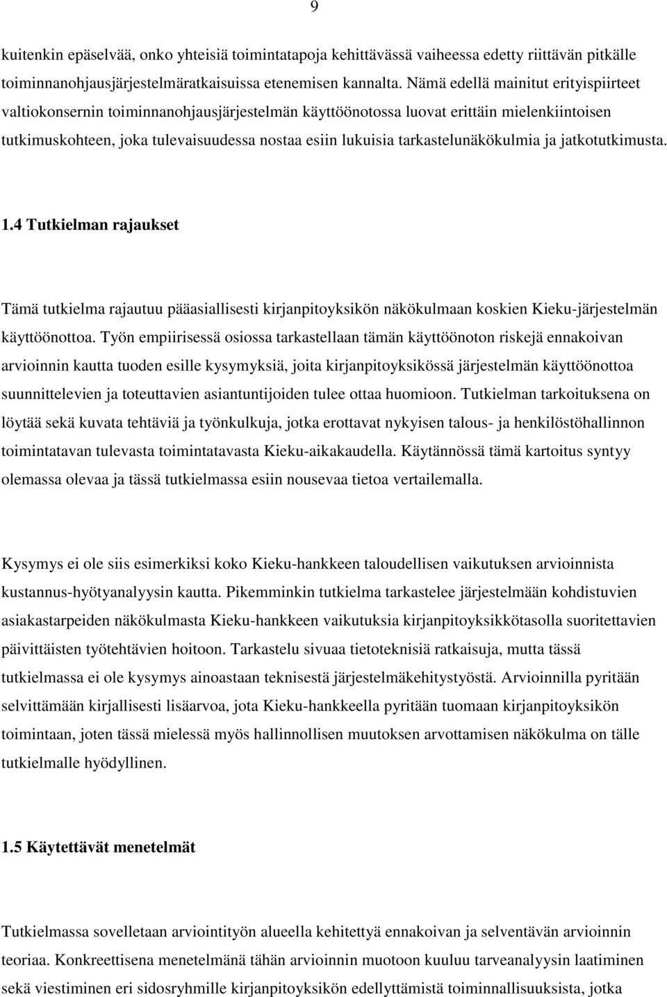 tarkastelunäkökulmia ja jatkotutkimusta. 1.4 Tutkielman rajaukset Tämä tutkielma rajautuu pääasiallisesti kirjanpitoyksikön näkökulmaan koskien Kieku-järjestelmän käyttöönottoa.