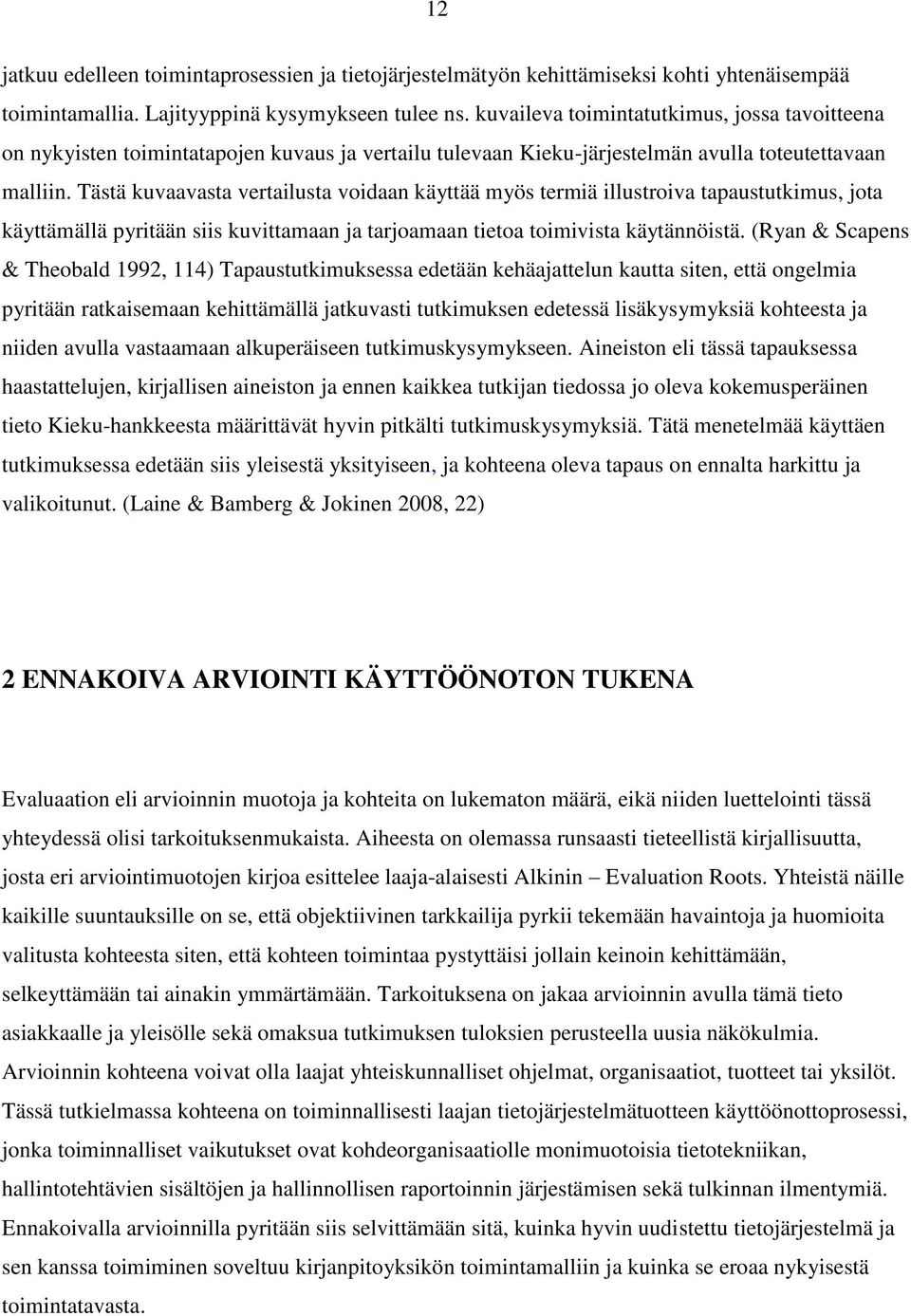 Tästä kuvaavasta vertailusta voidaan käyttää myös termiä illustroiva tapaustutkimus, jota käyttämällä pyritään siis kuvittamaan ja tarjoamaan tietoa toimivista käytännöistä.