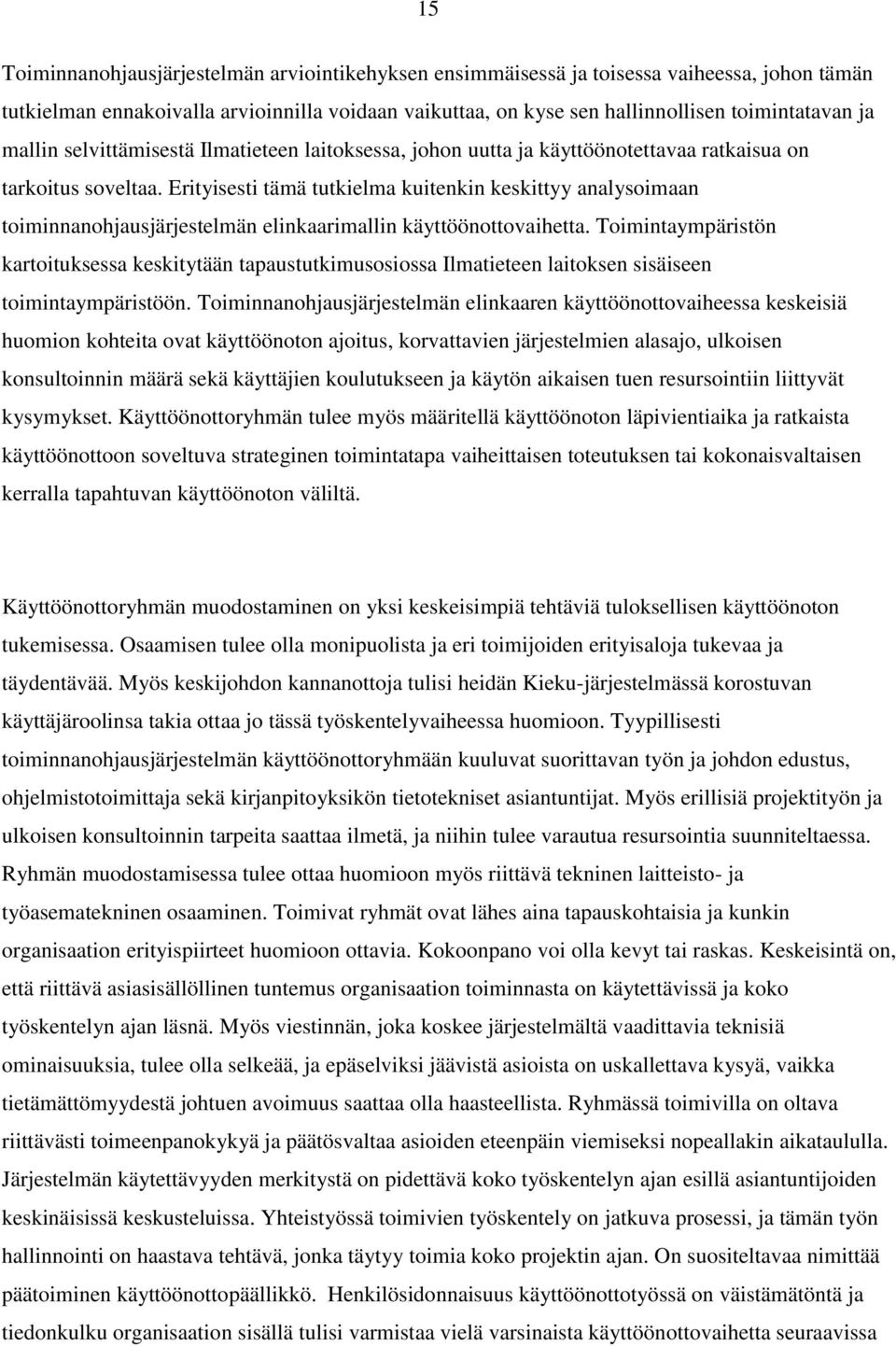 Erityisesti tämä tutkielma kuitenkin keskittyy analysoimaan toiminnanohjausjärjestelmän elinkaarimallin käyttöönottovaihetta.