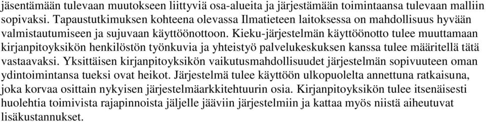 Kieku-järjestelmän käyttöönotto tulee muuttamaan kirjanpitoyksikön henkilöstön työnkuvia ja yhteistyö palvelukeskuksen kanssa tulee määritellä tätä vastaavaksi.