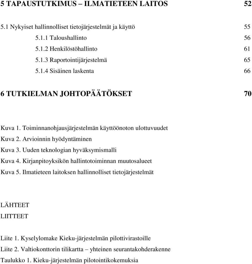 Uuden teknologian hyväksymismalli Kuva 4. Kirjanpitoyksikön hallintotoiminnan muutosalueet Kuva 5.