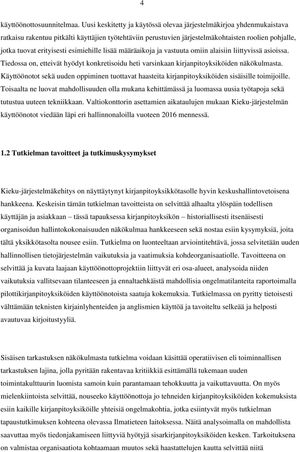 esimiehille lisää määräaikoja ja vastuuta omiin alaisiin liittyvissä asioissa. Tiedossa on, etteivät hyödyt konkretisoidu heti varsinkaan kirjanpitoyksiköiden näkökulmasta.