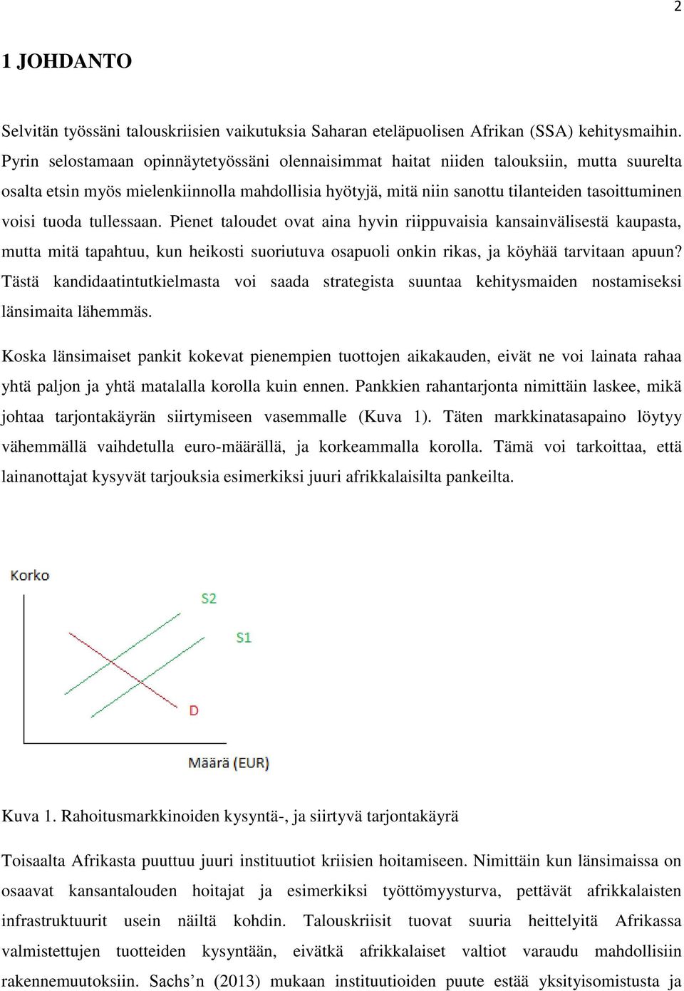 tuoda tullessaan. Pienet taloudet ovat aina hyvin riippuvaisia kansainvälisestä kaupasta, mutta mitä tapahtuu, kun heikosti suoriutuva osapuoli onkin rikas, ja köyhää tarvitaan apuun?