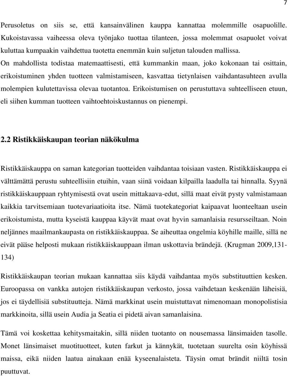 On mahdollista todistaa matemaattisesti, että kummankin maan, joko kokonaan tai osittain, erikoistuminen yhden tuotteen valmistamiseen, kasvattaa tietynlaisen vaihdantasuhteen avulla molempien