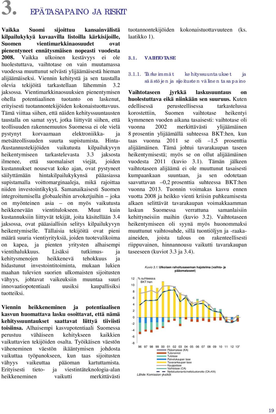 Viennin kehitystä ja sen taustalla olevia tekijöitä tarkastellaan lähemmin 3.2 jaksossa.