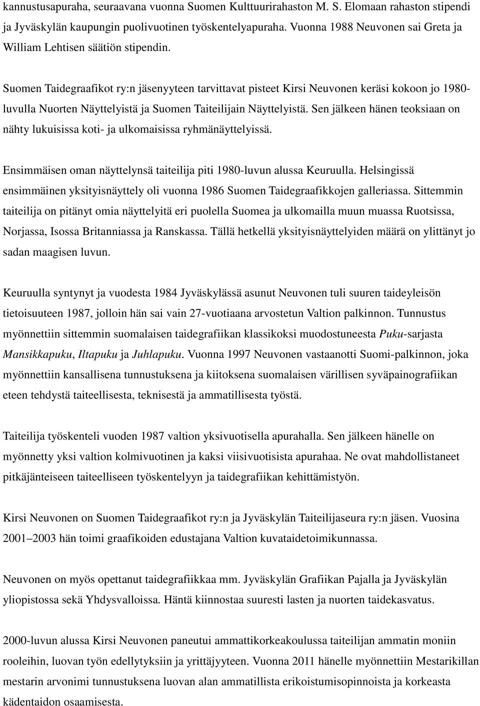 Suomen Taidegraafikot ry:n jäsenyyteen tarvittavat pisteet Kirsi Neuvonen keräsi kokoon jo 1980- luvulla Nuorten Näyttelyistä ja Suomen Taiteilijain Näyttelyistä.