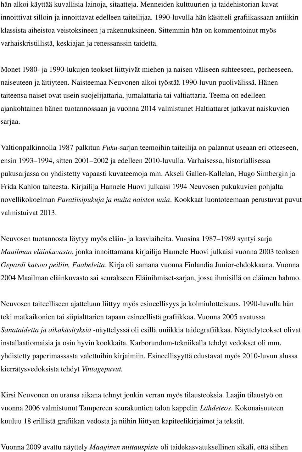 Monet 1980- ja 1990-lukujen teokset liittyivät miehen ja naisen väliseen suhteeseen, perheeseen, naiseuteen ja äitiyteen. Naisteemaa Neuvonen alkoi työstää 1990-luvun puolivälissä.