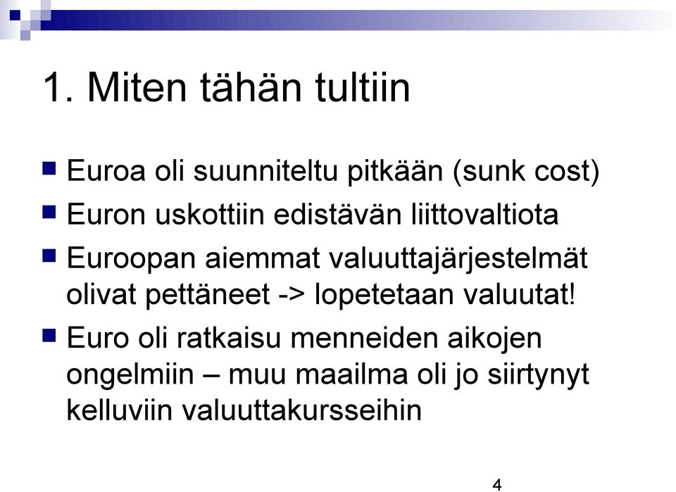 olivat pettäneet -> lopetetaan valuutat!