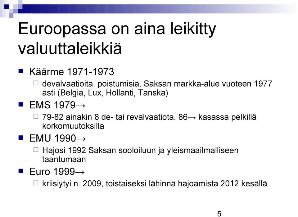 86 kasassa pelkillä korkomuutoksilla EMU 1990 devalvaatioita, poistumisia, Saksan markka-alue