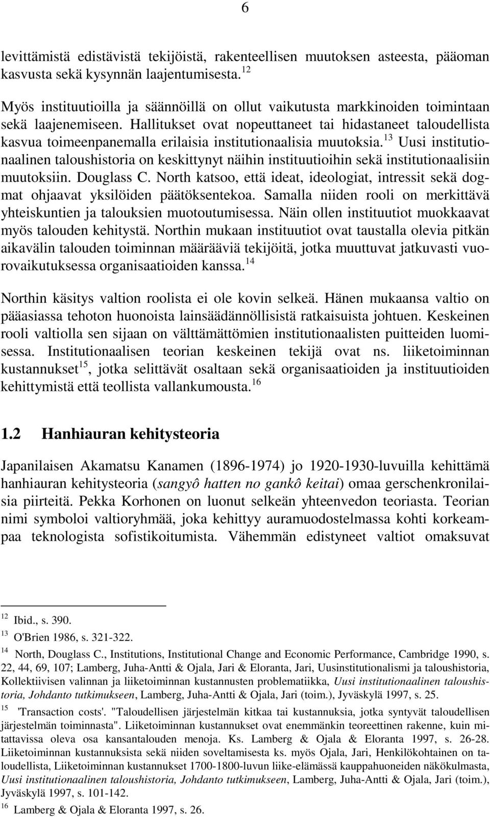 Hallitukset ovat nopeuttaneet tai hidastaneet taloudellista kasvua toimeenpanemalla erilaisia institutionaalisia muutoksia.