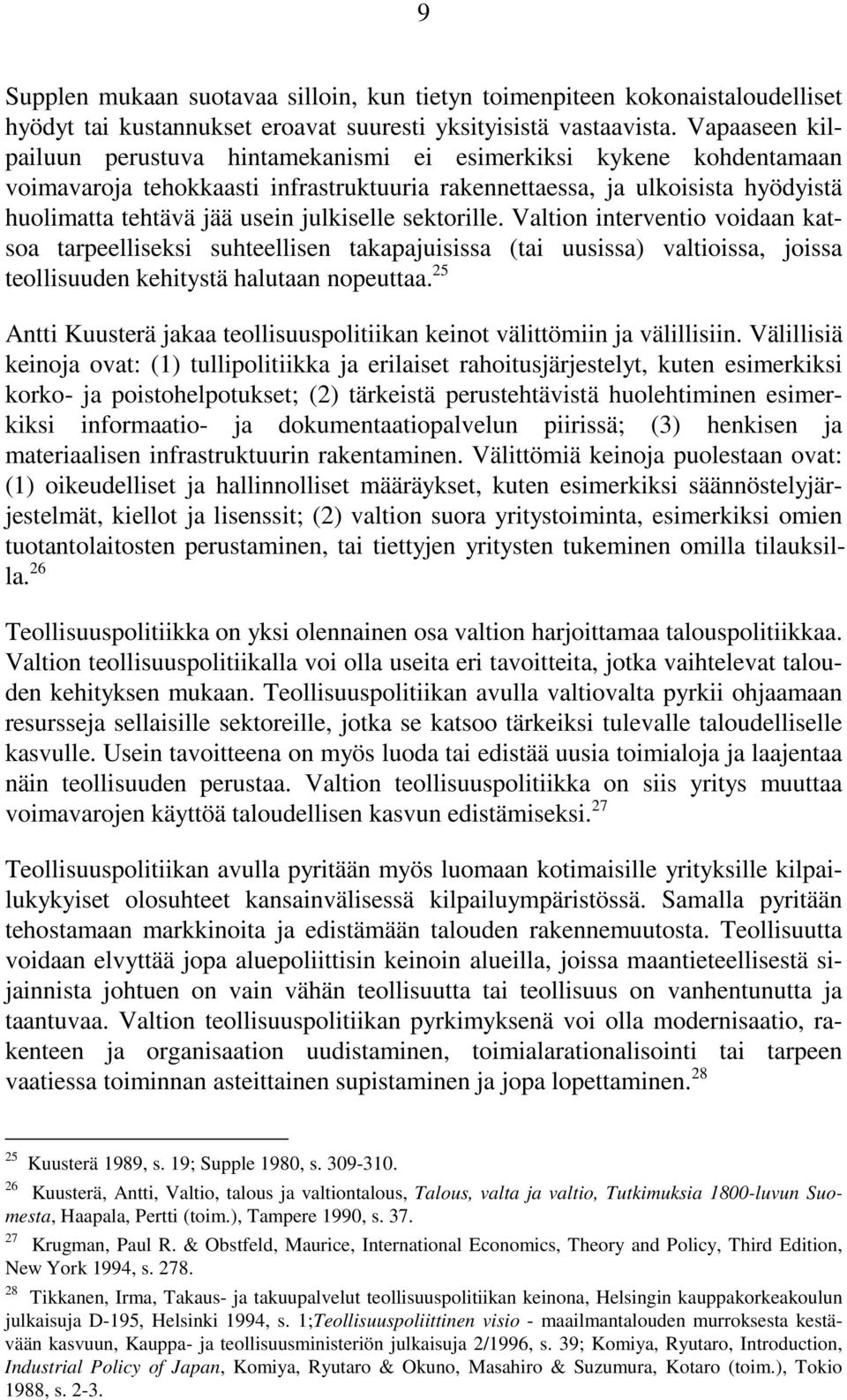 julkiselle sektorille. Valtion interventio voidaan katsoa tarpeelliseksi suhteellisen takapajuisissa (tai uusissa) valtioissa, joissa teollisuuden kehitystä halutaan nopeuttaa.