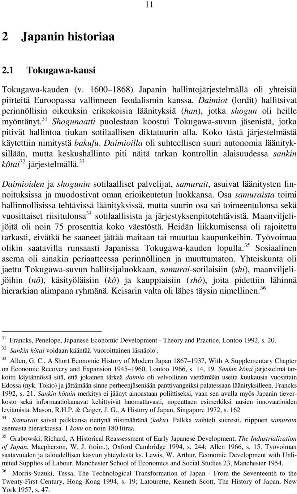 31 Shogunaatti puolestaan koostui Tokugawa-suvun jäsenistä, jotka pitivät hallintoa tiukan sotilaallisen diktatuurin alla. Koko tästä järjestelmästä käytettiin nimitystä bakufu.