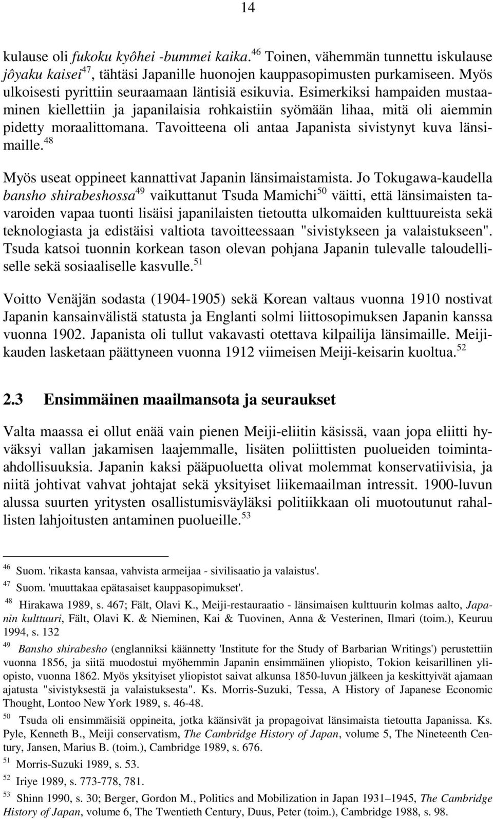 Tavoitteena oli antaa Japanista sivistynyt kuva länsimaille. 48 Myös useat oppineet kannattivat Japanin länsimaistamista.