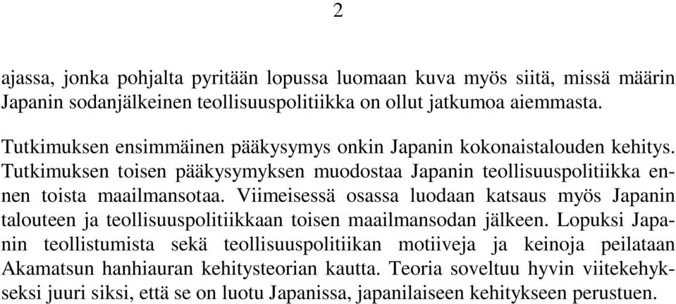 Tutkimuksen toisen pääkysymyksen muodostaa Japanin teollisuuspolitiikka ennen toista maailmansotaa.