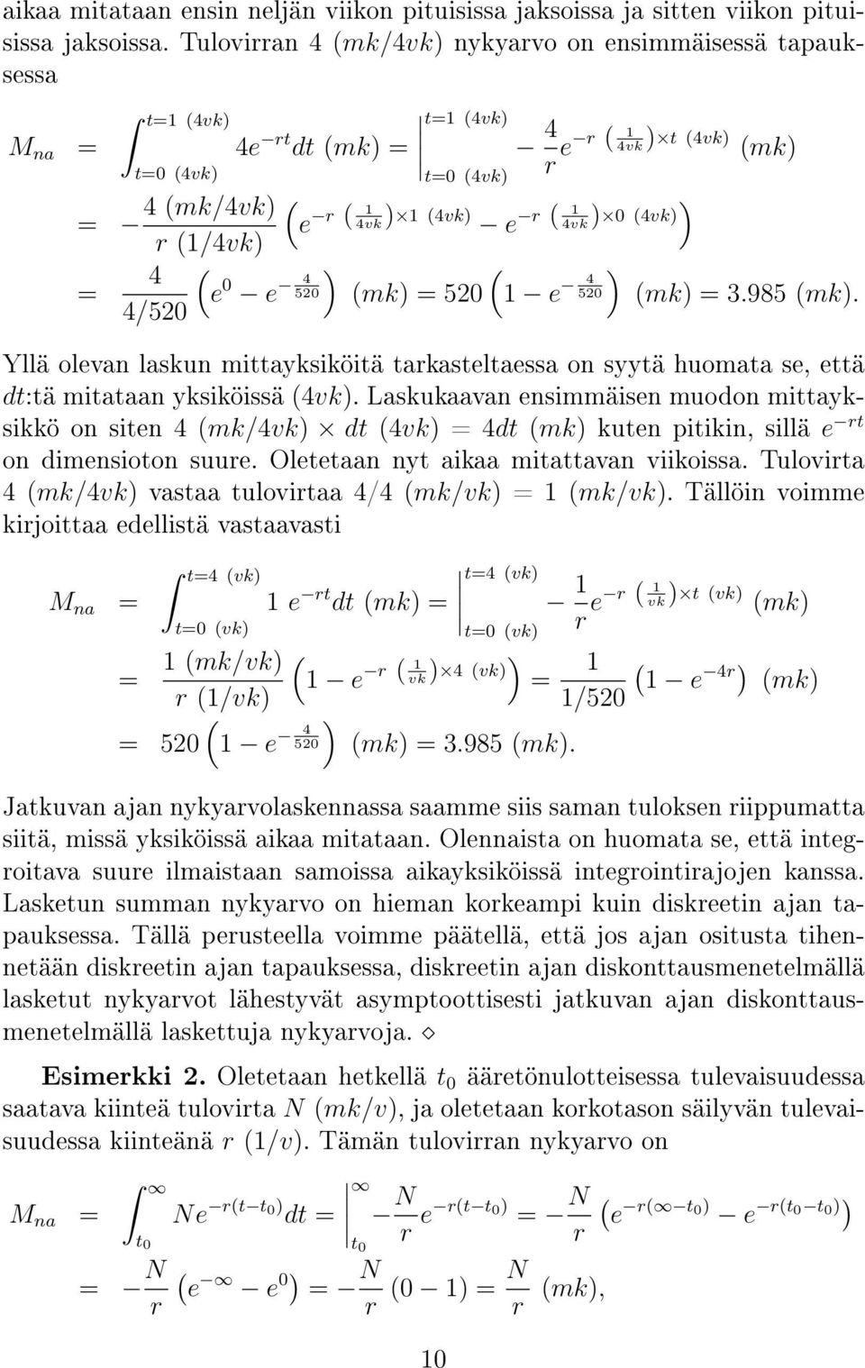 mk = 3.985 mk. Yllä olevan laskun mittayksiköitä tarkasteltaessa on syytä huomata se, että dt:tä mitataan yksiköissä 4vk.