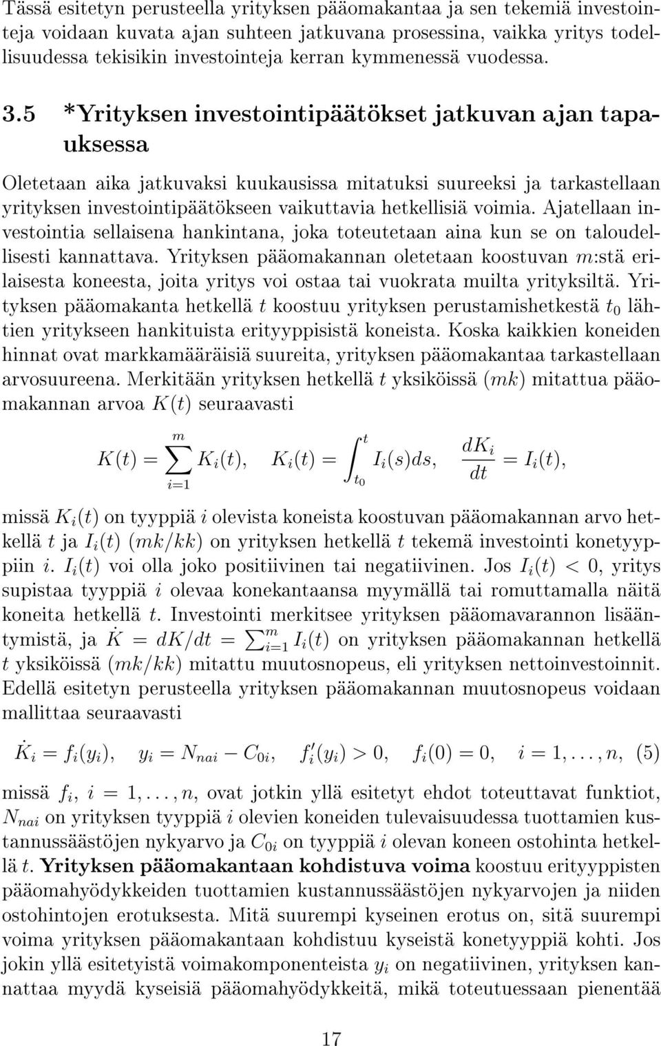 5 *Yrityksen investointipäätökset jatkuvan ajan tapauksessa Oletetaan aika jatkuvaksi kuukausissa mitatuksi suureeksi ja tarkastellaan yrityksen investointipäätökseen vaikuttavia hetkellisiä voimia.