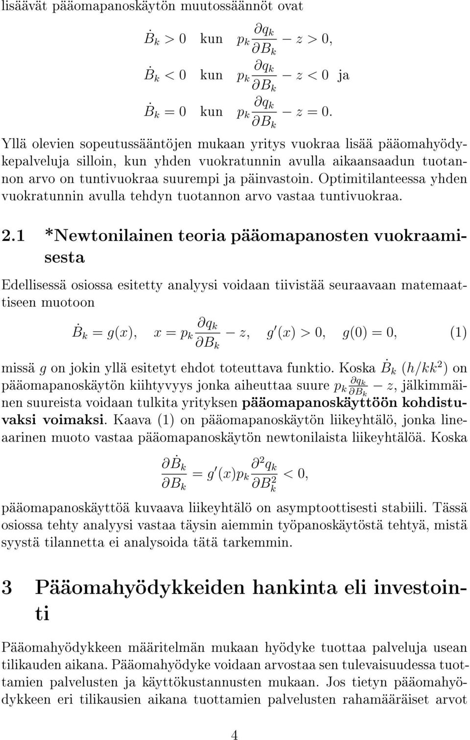 Optimitilanteessa yhden vuokratunnin avulla tehdyn tuotannon arvo vastaa tuntivuokraa. 2.