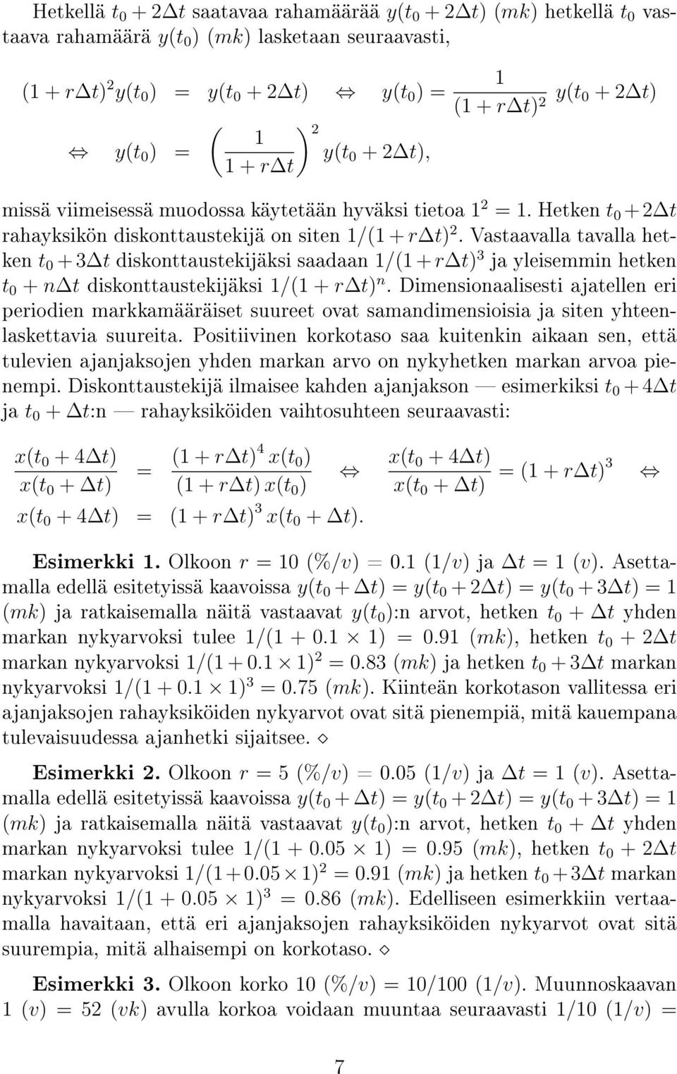 Vastaavalla tavalla hetken t 0 + 3 t diskonttaustekijäksi saadaan / + r t 3 ja yleisemmin hetken t 0 + n t diskonttaustekijäksi / + r t n.