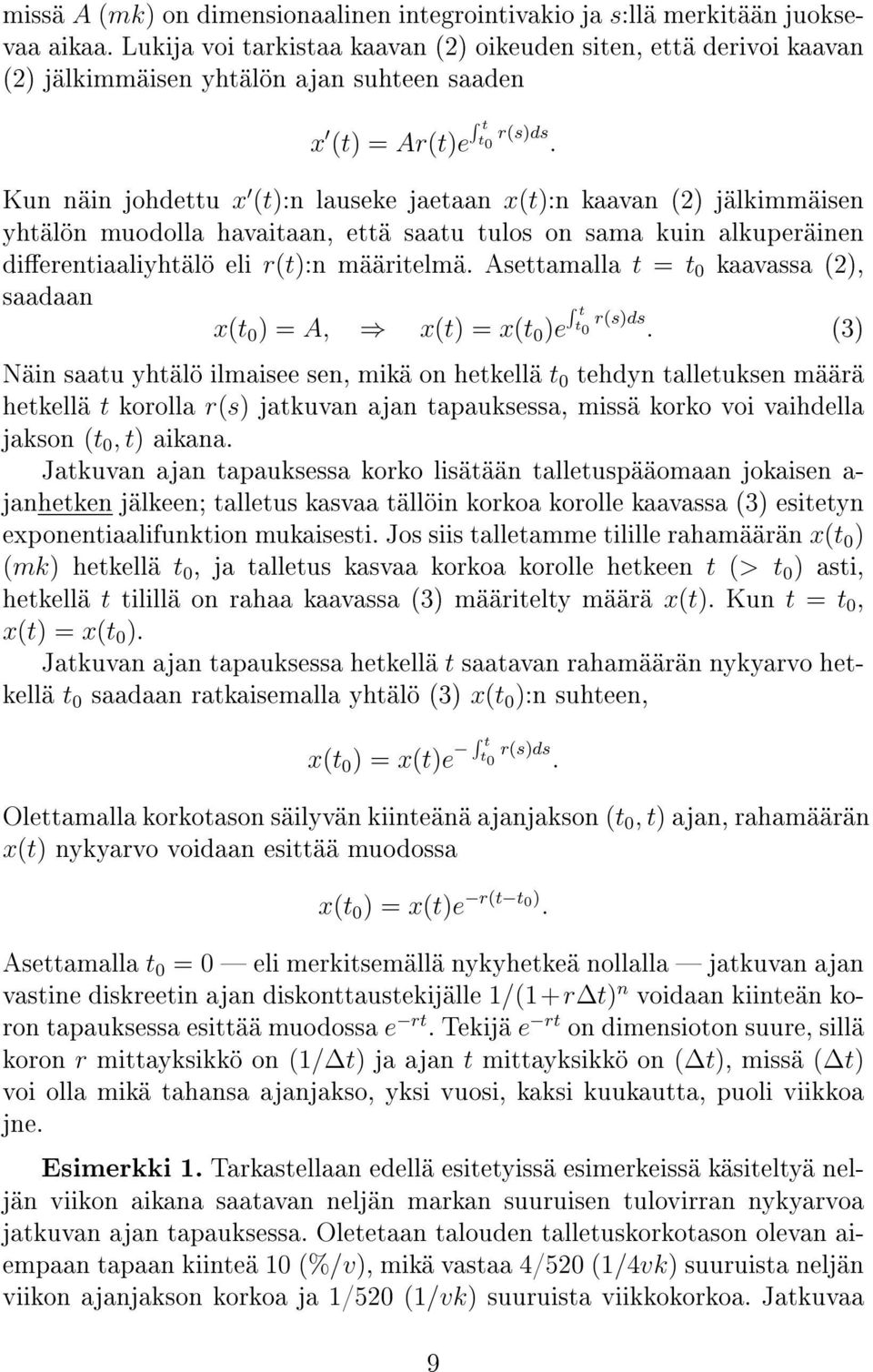 Kun näin johdettu x t:n lauseke jaetaan xt:n kaavan 2 jälkimmäisen yhtälön muodolla havaitaan, että saatu tulos on sama kuin alkuperäinen dierentiaaliyhtälö eli rt:n määritelmä.