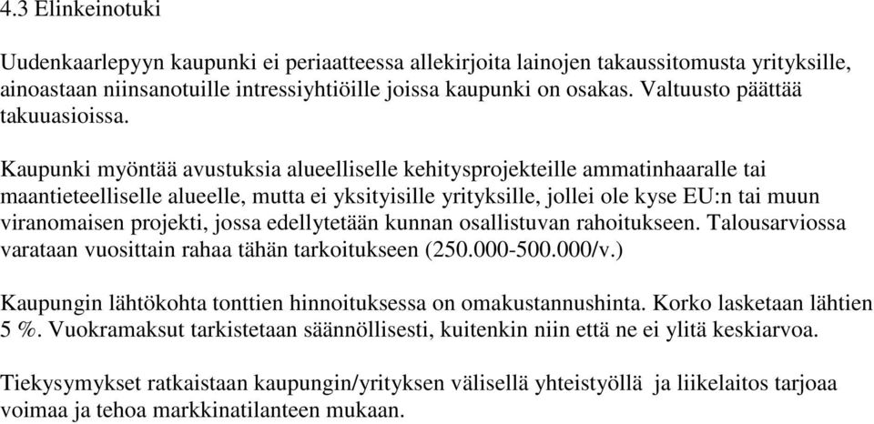 Kaupunki myöntää avustuksia alueelliselle kehitysprojekteille ammatinhaaralle tai maantieteelliselle alueelle, mutta ei yksityisille yrityksille, jollei ole kyse EU:n tai muun viranomaisen projekti,