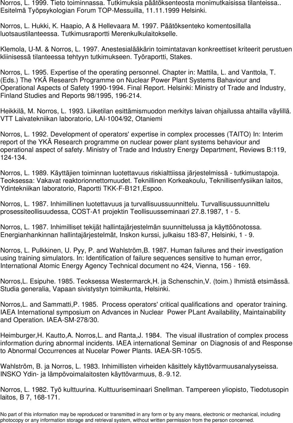 Työraportti, Stakes. Norros, L. 1995. Expertise of the operating personnel. Chapter in: Mattila, L. and Vanttola, T. (Eds.