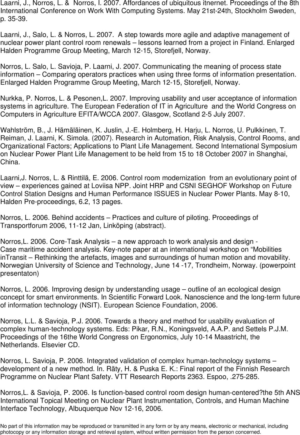 Enlarged Halden Programme Group Meeting, March 12-15, Storefjell, Norway. Norros, L. Salo, L. Savioja, P. Laarni, J. 2007.