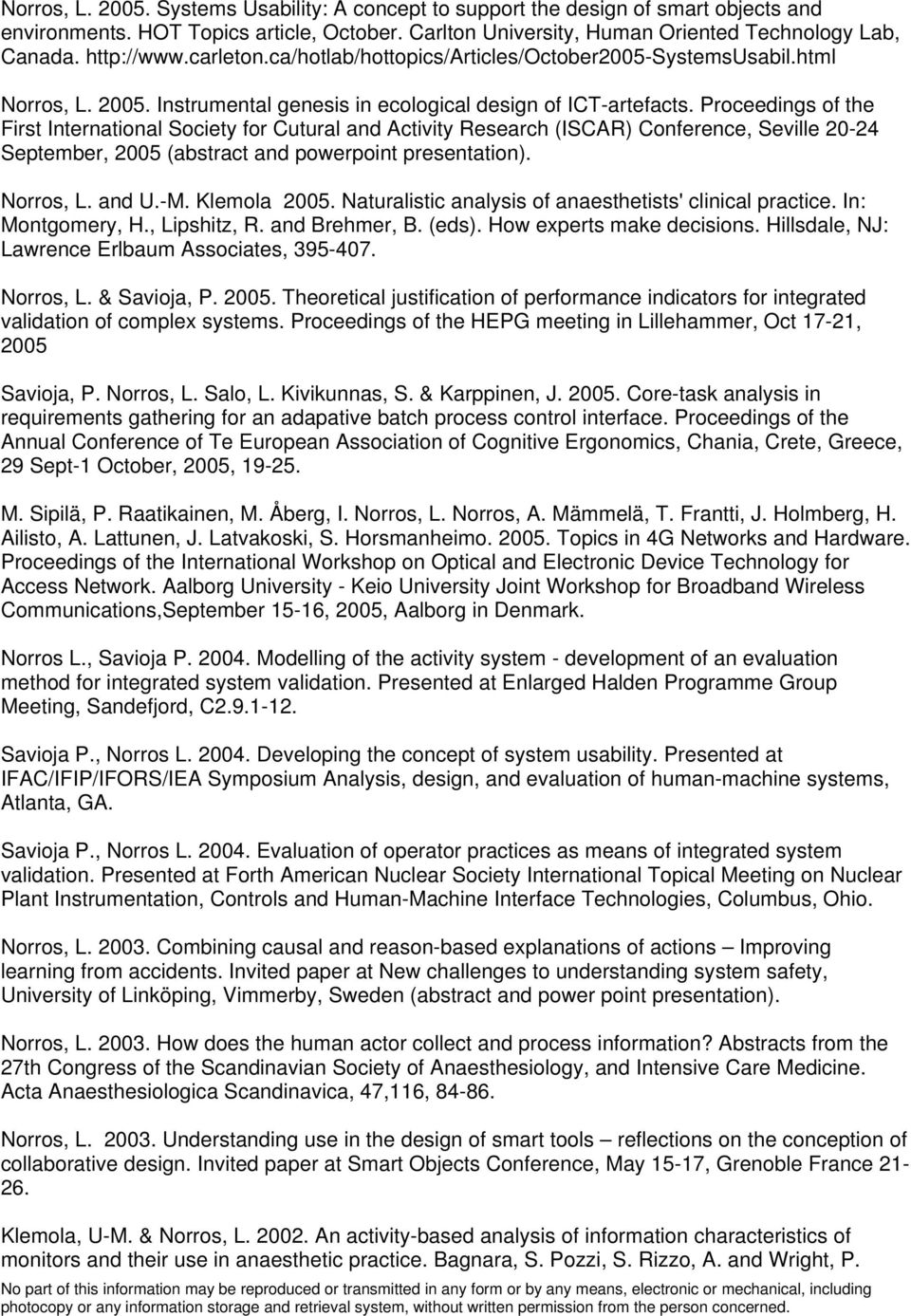 Proceedings of the First International Society for Cutural and Activity Research (ISCAR) Conference, Seville 20-24 September, 2005 (abstract and powerpoint presentation). Norros, L. and U.-M.