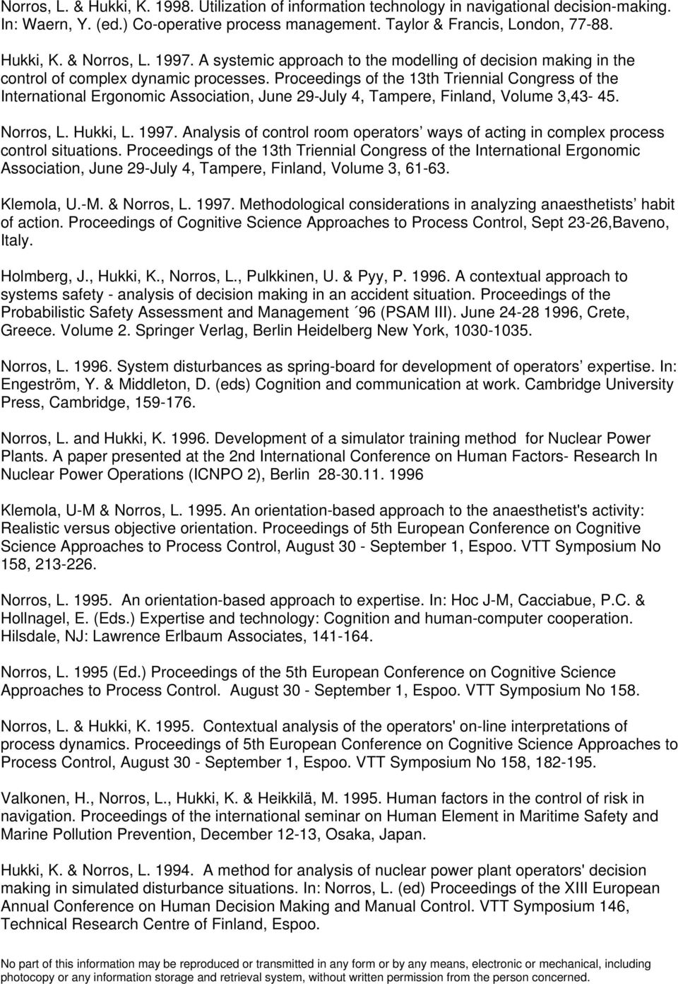 Proceedings of the 13th Triennial Congress of the International Ergonomic Association, June 29-July 4, Tampere, Finland, Volume 3,43-45. Norros, L. Hukki, L. 1997.