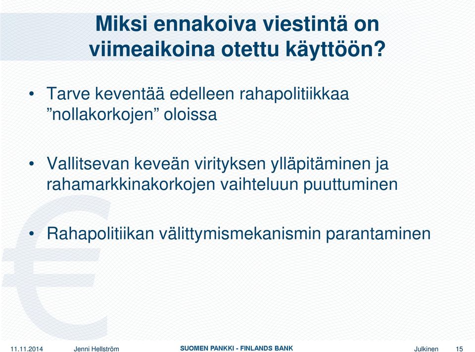 Vallitsevan keveän virityksen ylläpitäminen ja rahamarkkinakorkojen