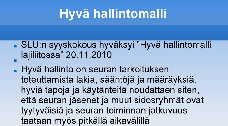 määräyksiä, hyviä tapoja ja käytänteitä noudattaen siten, että seuran jäsenet ja