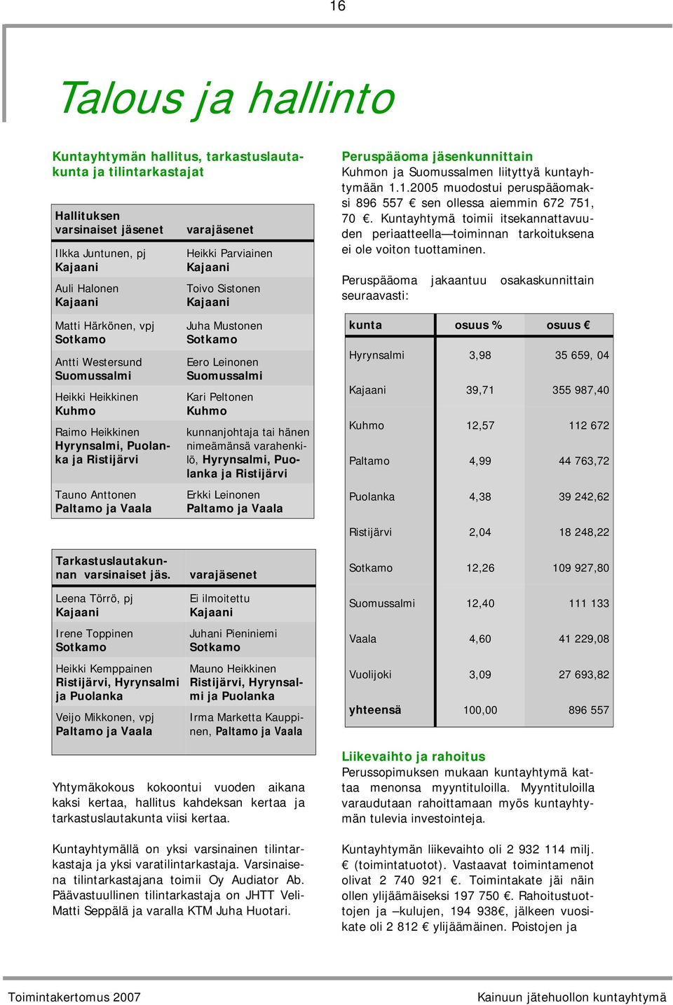 Kuntayhtymä toimii itsekannattavuuden periaatteella toiminnan tarkoituksena ei ole voiton tuottaminen.