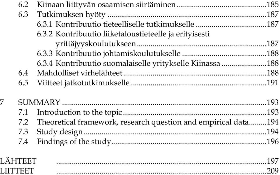 ..191 7 SUMMARY...193 7.1 Introduction to the topic...193 7.2 Theoretical framework, research question and empirical data...194 7.