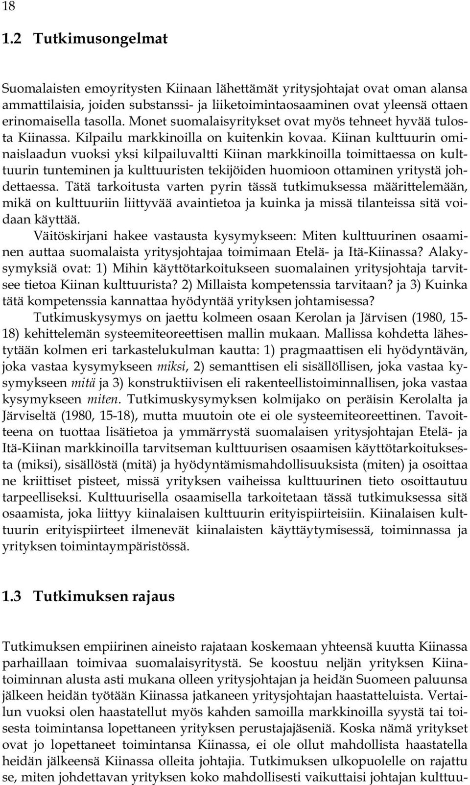 Kiinan kulttuurin ominaislaadun vuoksi yksi kilpailuvaltti Kiinan markkinoilla toimittaessa on kulttuurin tunteminen ja kulttuuristen tekijöiden huomioon ottaminen yritystä johdettaessa.